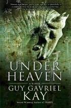 Guy Kay Under Heaven