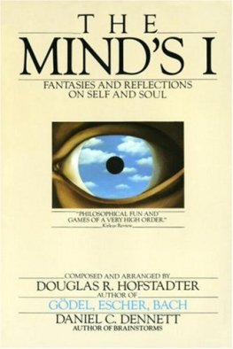 Douglas Hofstadter The Mind’s I: Fantasies and Reflections on Self and Soul