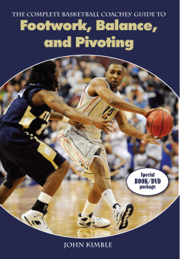 John Kimble - The Complete Basketball Coaches Guide to Footwork, Balance, and Pivoting