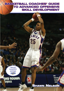 Shawn Nelson - Basketball Coaches Guide to Advanced Offensive Skill Development