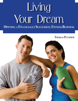 Thomas Plummer Living Your Dream: Opening a Financially Successful Fitness Business