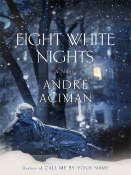 André Aciman - Eight White Nights: A Novel