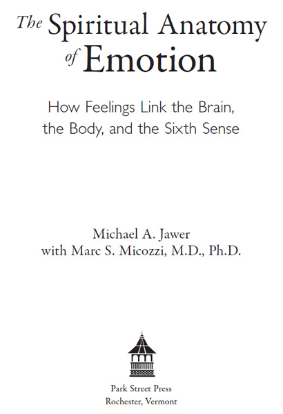 The Spiritual Anatomy of Emotion How Feelings Link the Brain the Body and the Sixth Sense - image 1