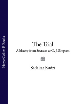 Sadakat Kadri [Sadakat Kadri] - THE TRIAL: A History from Socrates to O. J. Simpson
