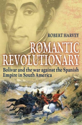 Robert Harvey - Bolivar: The Liberator of Latin America