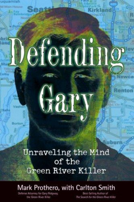 Mark Prothero - Defending Gary: Unraveling the Mind of the Green River Killer