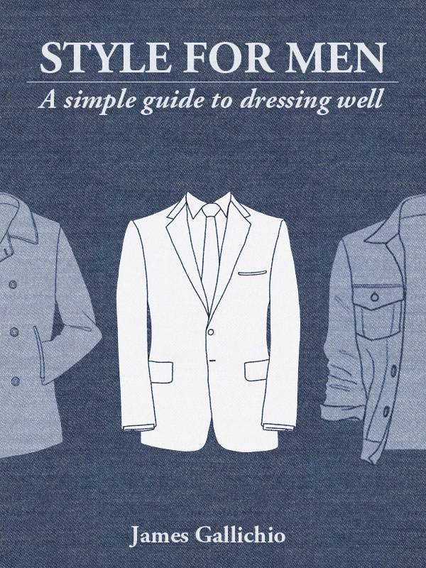 The Fundamentals of Style How to be awell-dressed man ByJames Gallichio - photo 1