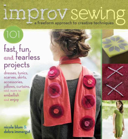 Nicole Blum Improv Sewing: A Freeform Approach to Creative Techniques; 101 Fast, Fun, and Fearless Projects: Dresses, Tunics, Scarves, Skirts, Accessories, Pillows, Curtains, and More