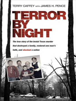 Terry Caffey Terror by Night: The True Story of the Brutal Texas Murder That Destroyed a Family, Restored One Mans Faith, and Shocked a Nation