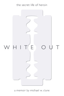 Michael W Clune - White Out: The Secret Life of Heroin