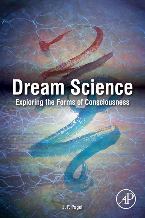 Dream Science Exploring the Forms of Consciousness JF Pagel Table of - photo 1