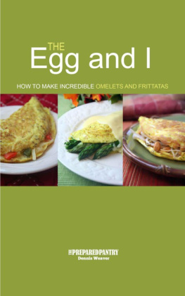 Dennis Weaver - The Egg and I: How to Make Incredible Omelets and Frittatas