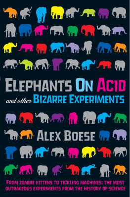 Alex Boese - Elephants on Acid: and Other Bizarre Experiments