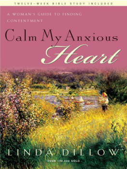 Linda Dillow - Calm My Anxious Heart: A Womans Guide to Finding Contentment