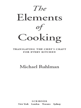 Michael Ruhlman The Elements of Cooking: Translating the Chefs Craft for Every Kitchen