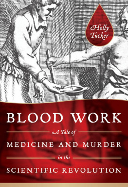 Holly Tucker Blood Work: A Tale of Medicine and Murder in the Scientific Revolution