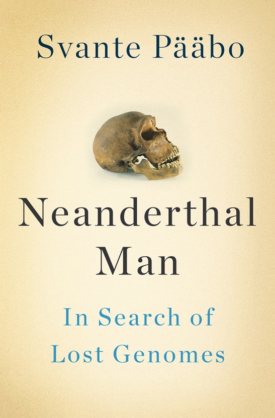Advance praise for Neanderthal Man It is a rare thing to read about an - photo 1