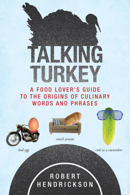 Robert Hendrickson - Talking Turkey: A Food Lover’s Guide to the Origins of Culinary Words and Phrases