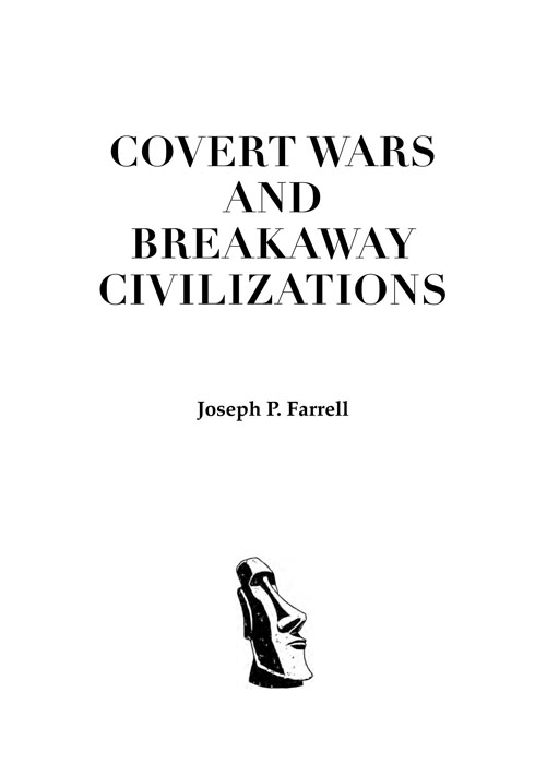 Covert Wars and Breakaway Civilizations by Joseph P Farrell Copyright 2012 - photo 2