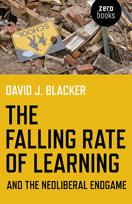 Praise for The Falling Rate of Learning and the Neoliberal Endgame by David - photo 1