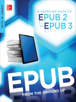 Jarret Buse - EPUB From the Ground Up: A Hands-On Guide to EPUB 2 and EPUB 3