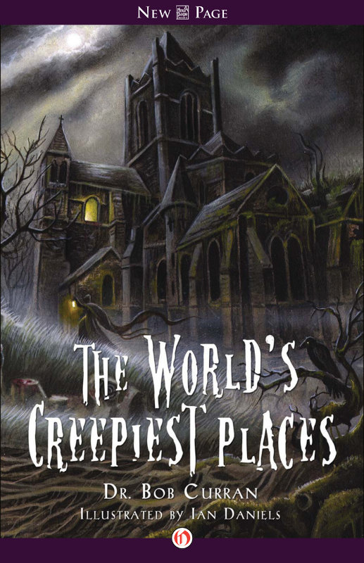 The Worlds Creepiest Places Dr Bob Curran Illustrations by Ian Daniels - photo 1