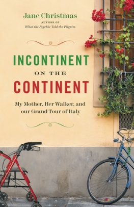 Jane Christmas - Incontinent on the Continent: My Mother, Her Walker, and Our Grand Tour of Italy