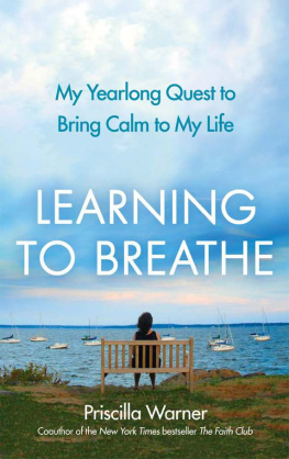 Priscilla Warner Learning to Breathe: My Yearlong Quest to Bring Calm to My Life