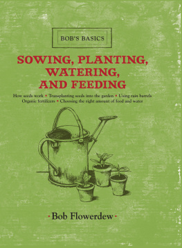 Bob Flowerdew - Sowing, Planting, Watering, and Feeding: Bobs Basics