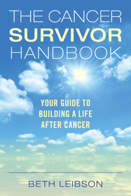 Beth Leibson - The Cancer Survivor Handbook: Your Guide to Building a Life After Cancer