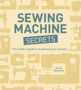 Nicole Vasbinder - Sewing Machine Secrets: The Insiders Guide to Mastering your Machine