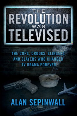 Alan Sepinwall The Revolution Was Televised: The Cops, Crooks, Slingers, and Slayers Who Changed TV Drama Forever