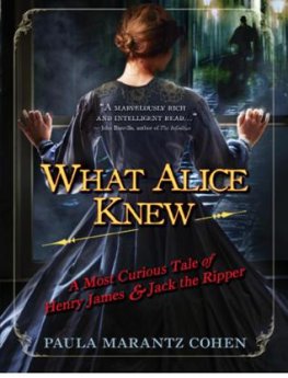 Paula Cohen What Alice Knew: A Most Curious Tale of Henry James and Jack the Ripper