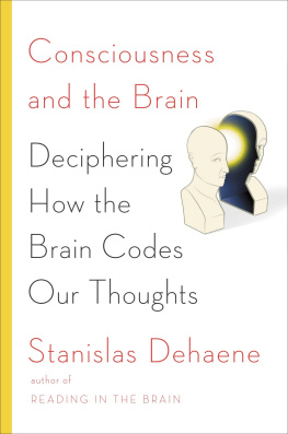 Stanislas Dehaene Consciousness and the Brain: Deciphering How the Brain Codes Our Thoughts