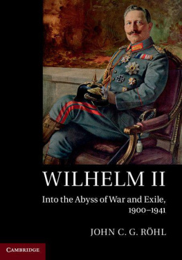 John C. G. Röhl Wilhelm II: Into the Abyss of War and Exile, 1900-1941