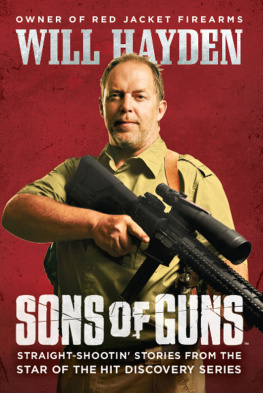 Will Hayden Sons of Guns: Straight-Shootin Stories from the Star of the Hit Discovery Series