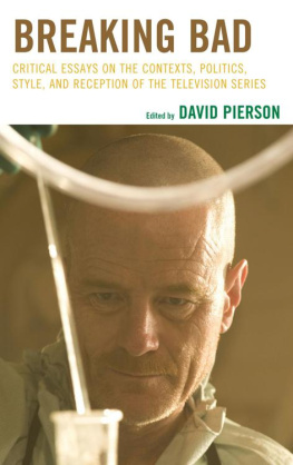 David P. Pierson - Breaking Bad: Critical Essays on the Contexts, Politics, Style, and Reception of the Television Series