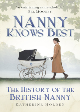 Katherine Holden - Nanny Knows Best: The History of the British Nanny