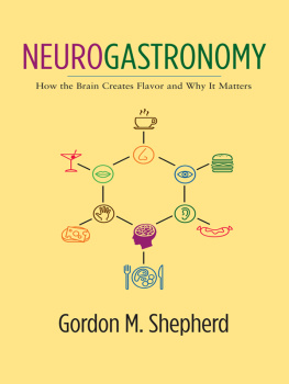 Gordon M. Shepherd - Neurogastronomy: How the Brain Creates Flavor and Why It Matters