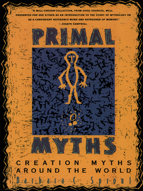 CONTENTS For Herb PRIMAL MYTHS Creation Myths Around the World - photo 1