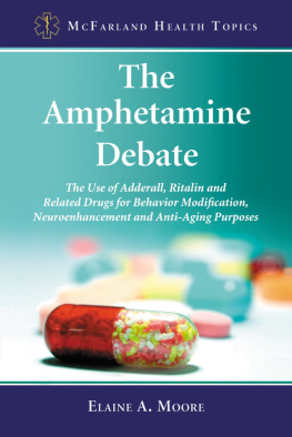 Elaine A. Moore The Amphetamine Debate: The Use of Adderall, Ritalin and Related Drugs for Behavior Modification, Neuroenhancement and Anti-Aging Purposes