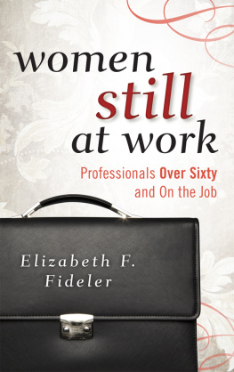 Elizabeth F. Fideler - Women Still at Work: Professionals Over Sixty and On the Job