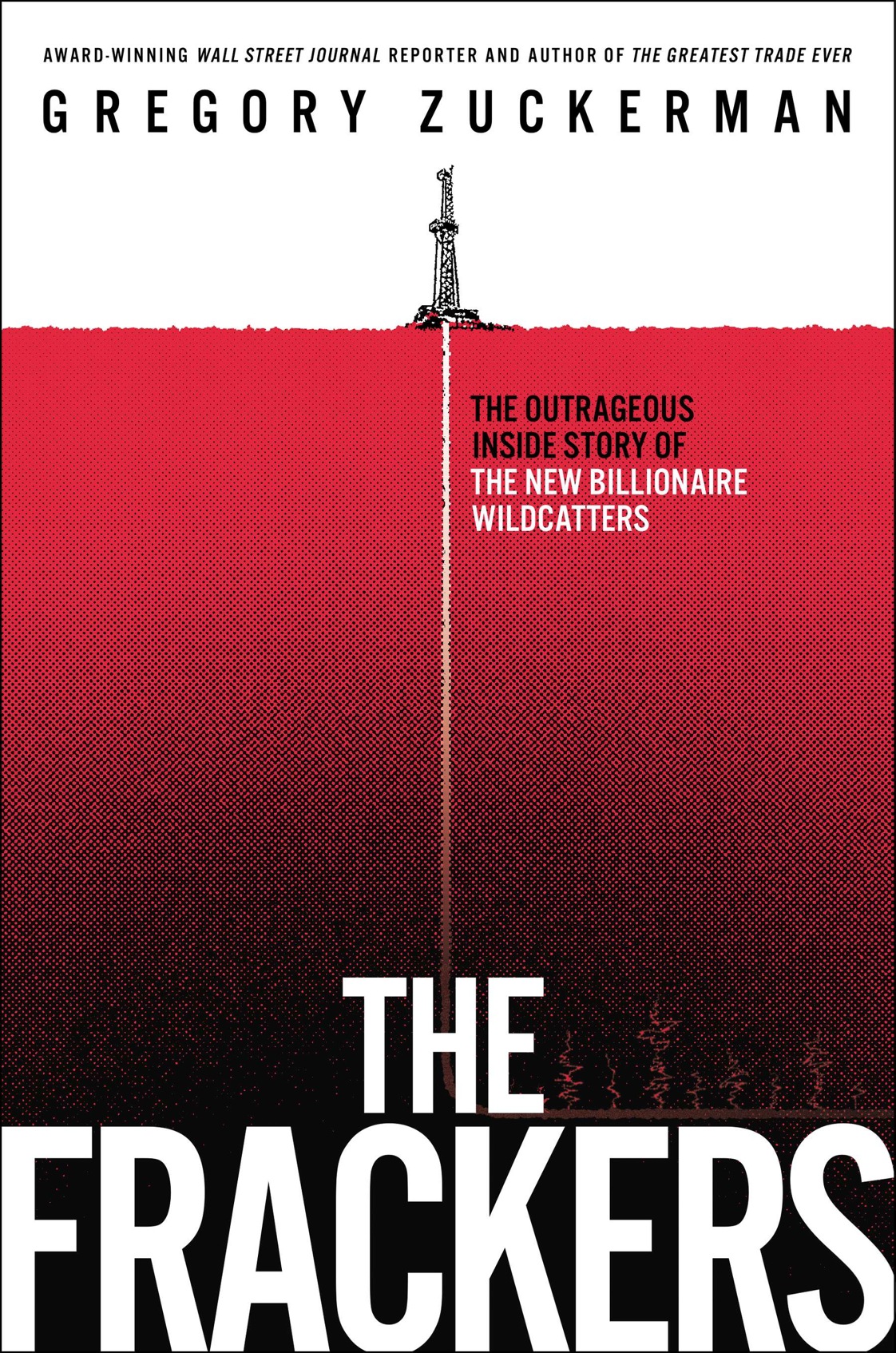 The Frackers The Outrageous Inside Story of the New Billionaire Wildcatters - image 1