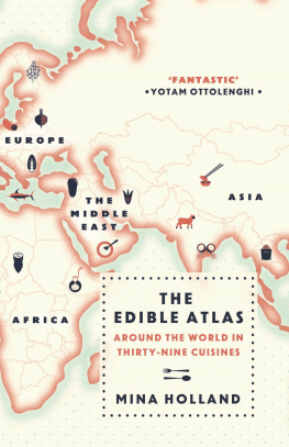 Mina Holland - The Edible Atlas: Around the World in Thirty-Nine Cuisines