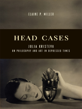 Elaine P. Miller - Head Cases: Julia Kristeva on Philosophy and Art in Depressed Times