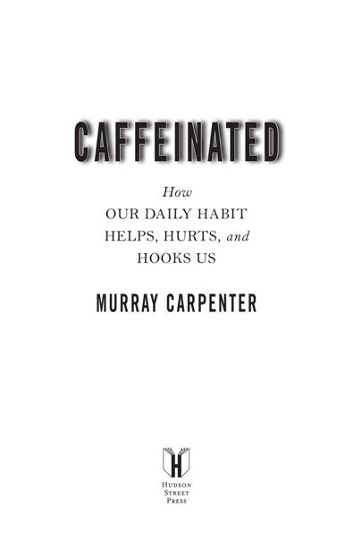 Caffeinated How Our Daily Habit Helps Hurts and Hooks Us - image 1