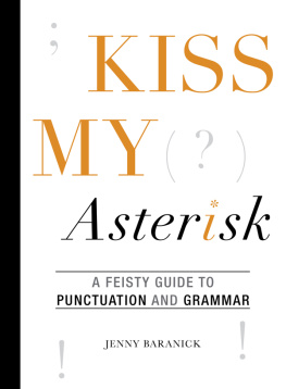 Jenny Baranick - Kiss My Asterisk: A Feisty Guide to Punctuation and Grammar