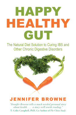 Jennifer Browne Happy Healthy Gut: The Natural Diet Solution to Curing IBS and Other Chronic Digestive Disorders