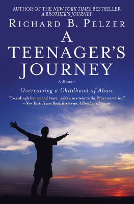 Richard B. Pelzer A Teenagers Journey: Overcoming a Childhood of Abuse