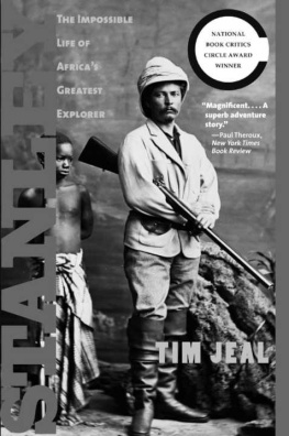 Tim Jeal - Stanley: The Impossible Life of Africas Greatest Explorer